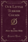 Image for Our Little Turkish Cousin (Classic Reprint)