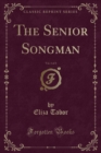 Image for The Senior Songman, Vol. 1 of 3 (Classic Reprint)