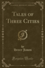 Image for Tales of Three Cities (Classic Reprint)