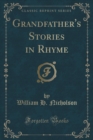 Image for Grandfather&#39;s Stories in Rhyme (Classic Reprint)