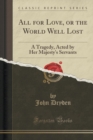 Image for All for Love, or the World Well Lost: A Tragedy, Acted by Her Majesty&#39;s Servants (Classic Reprint)