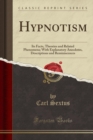 Image for Hypnotism: Its Facts, Theories and Related Phenomena; With Explanatory Anecdotes, Descriptions and Reminiscences (Classic Reprint)