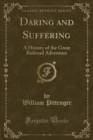 Image for Daring and Suffering: A History of the Great Railroad Adventure (Classic Reprint)