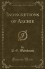 Image for Indiscretions of Archie (Classic Reprint)