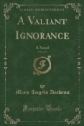 Image for A Valiant Ignorance, Vol. 1 of 3