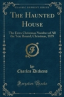 Image for The Haunted House: The Extra Christmas Number of All the Year Round; Christmas, 1859 (Classic Reprint)