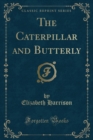 Image for The Caterpillar and Butterly (Classic Reprint)