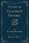 Image for Story of Friedrich Froebel (Classic Reprint)