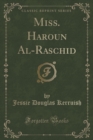 Image for Miss. Haroun Al-Raschid (Classic Reprint)