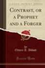 Image for Contrast, or a Prophet and a Forger (Classic Reprint)