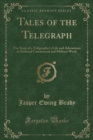 Image for Tales of the Telegraph: The Story of a Telegraphers Life and Adventures in Railroad Commercial and Military Work (Classic Reprint)