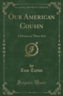 Image for Our American Cousin: A Drama, in Three Acts (Classic Reprint)