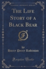 Image for The Life Story of a Black Bear (Classic Reprint)
