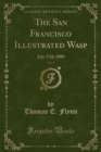 Image for The San Francisco Illustrated Wasp, Vol. 4: July 17th 1880 (Classic Reprint)