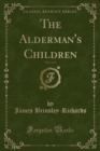 Image for The Alderman&#39;s Children, Vol. 3 of 3 (Classic Reprint)