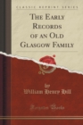 Image for The Early Records of an Old Glasgow Family (Classic Reprint)