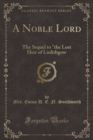 Image for A Noble Lord: The Sequel to &quot;the Lost Heir of Linlithgow (Classic Reprint)