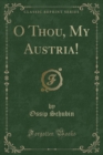 Image for O Thou, My Austria! (Classic Reprint)