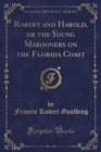 Image for Robert and Harold, or the Young Marooners on the Florida Coast (Classic Reprint)