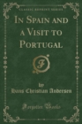 Image for In Spain and a Visit to Portugal (Classic Reprint)