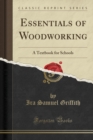Image for Essentials of Woodworking: A Textbook for Schools (Classic Reprint)