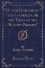 Image for Dutch Dominie of the Catskills, or the Times of the Bloody Brandt (Classic Reprint)