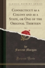 Image for Connecticut as a Colony and as a State, or One of the Original Thirteen, Vol. 2 (Classic Reprint)