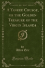 Image for A Yankee Crusoe, or the Golden Treasure of the Virgin Islands (Classic Reprint)