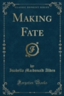 Image for Making Fate (Classic Reprint)