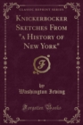 Image for Knickerbocker Sketches from &quot;a History of New York&quot; (Classic Reprint)