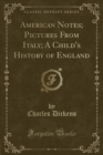 Image for American Notes; Pictures From Italy; A Child&#39;s History of England (Classic Reprint)