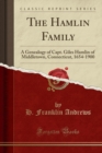 Image for The Hamlin Family: A Genealogy of Capt. Giles Hamlin of Middletown, Connecticut, 1654-1900 (Classic Reprint)