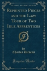 Image for Reprinted Pieces and the Lazy Tour of Two Idle Apprentices (Classic Reprint)