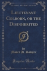 Image for Lieutenant Colborn, or the Disinherited (Classic Reprint)