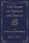 Image for The Story of Tristan and Iseult, Vol. 1 (Classic Reprint)