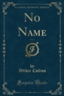 Image for No Name, Vol. 1 (Classic Reprint)