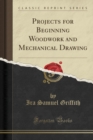 Image for Projects for Beginning Woodwork and Mechanical Drawing (Classic Reprint)