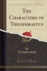 Image for The Characters of Theophrastus (Classic Reprint)