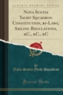 Image for Nova Scotia Yacht Squadron Constitution, By-Laws, Sailing Regulations, &amp;c., &amp;c., &amp;c (Classic Reprint)