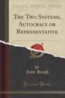 Image for The Two Systems, Autocracy or Representative (Classic Reprint)