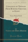 Image for Catalogue of Textiles From Burying-Grounds in Egypt, Vol. 1: Graeco-Roman Period (Classic Reprint)
