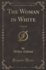 Image for The Woman in White, Vol. 1: A Novel (Classic Reprint)
