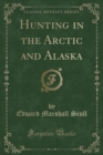 Image for Hunting in the Arctic and Alaska (Classic Reprint)