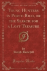 Image for Young Hunters in Porto Rico, or the Search for a Lost Treasure (Classic Reprint)