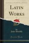 Image for Latin Works, Vol. 1 (Classic Reprint)