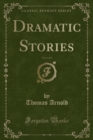 Image for Dramatic Stories, Vol. 1 of 3 (Classic Reprint)