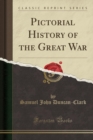 Image for Pictorial History of the Great War (Classic Reprint)