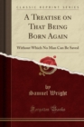 Image for A Treatise on That Being Born Again