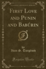 Image for First Love and Punin and Baburin (Classic Reprint)