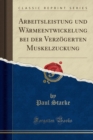 Image for Arbeitsleistung Und Warmeentwickelung Bei Der Verzoegerten Muskelzuckung (Classic Reprint)
